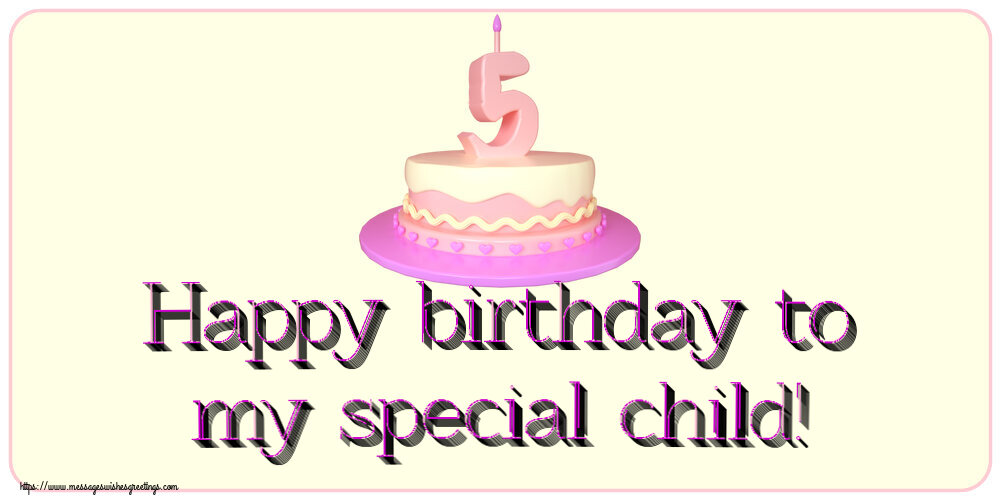 Greetings Cards for kids - Happy birthday to my special child! ~ Cake 5 years - messageswishesgreetings.com