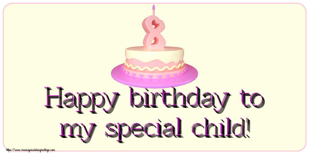 Greetings Cards for kids - Happy birthday to my special child! ~ Cake 8 years - messageswishesgreetings.com