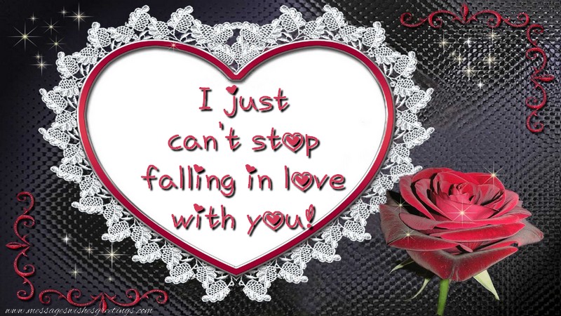 Greetings Cards for Love - I just can't stop falling in love with you. - messageswishesgreetings.com