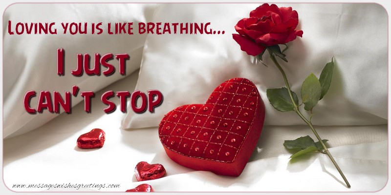 Greetings Cards for Love - Loving you is like breathing...I just can't stop. - messageswishesgreetings.com