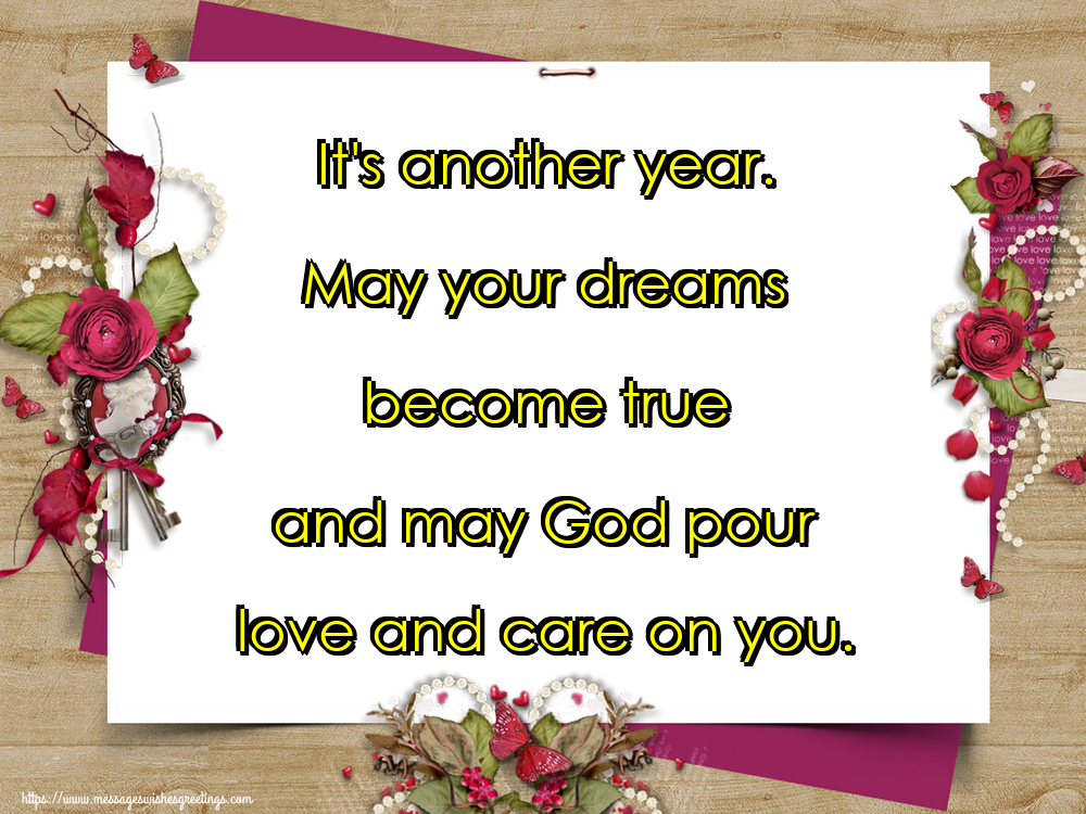 Greetings Cards for New Year - It's another year. May your dreams become true and may God pour love and care on you. - messageswishesgreetings.com
