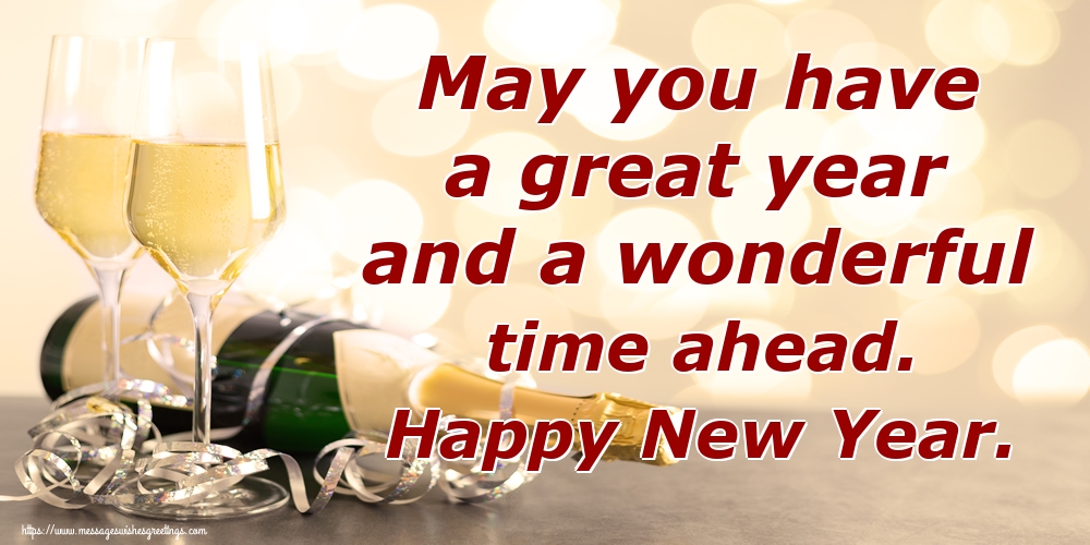 May you have a great year and a wonderful time ahead. Happy New Year.