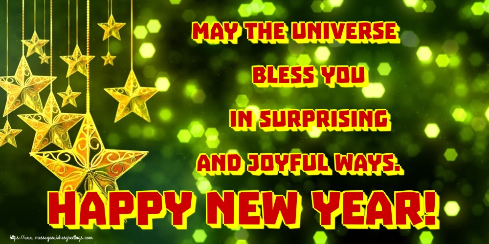 May the universe bless you in surprising and joyful ways. Happy New Year!