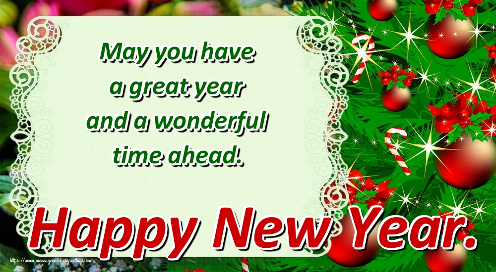 May you have a great year and a wonderful time ahead. Happy New Year.