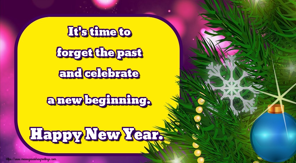 Greetings Cards for New Year - It's time to forget the past and celebrate a new beginning. Happy New Year. - messageswishesgreetings.com