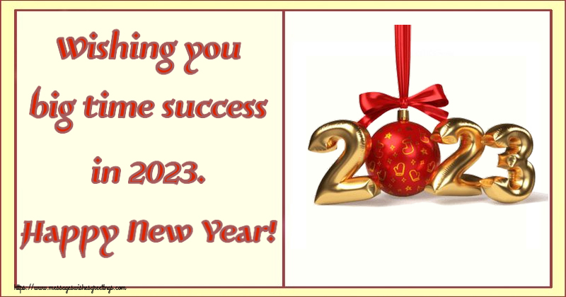 Wishing you big time success in 2023. Happy New Year! 31-12-2022