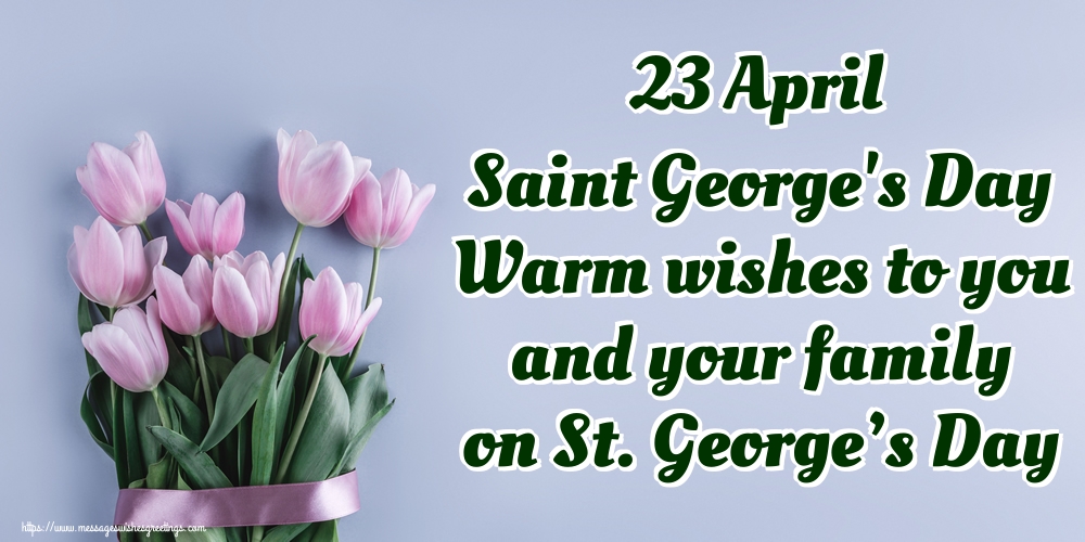 Greetings Cards for St. George's Day - 23 April Saint George's Day Warm wishes to you and your family on St. George’s Day - messageswishesgreetings.com