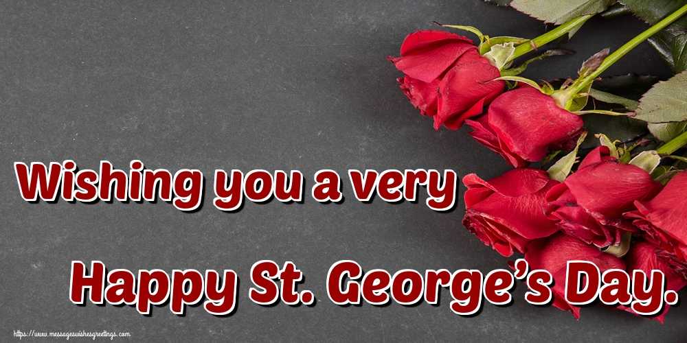 Wishing you a very Happy St. George’s Day.