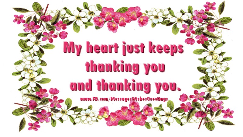 My heart just keeps  thanking you  and thanking you.