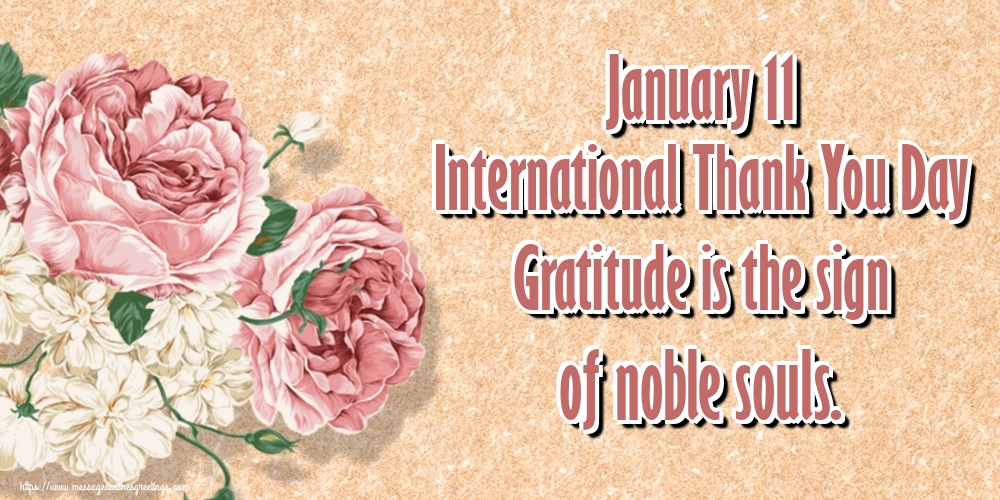 Greetings Cards International Thank You Day - January 11 International Thank You Day Gratitude is the sign of noble souls. - messageswishesgreetings.com