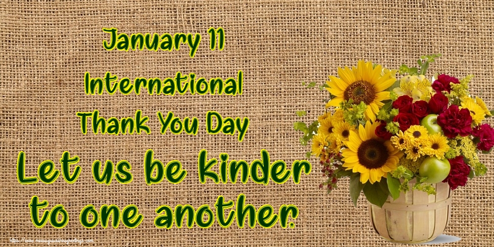 Greetings Cards International Thank You Day - January 11 International Thank You Day Let us be kinder to one another. - messageswishesgreetings.com