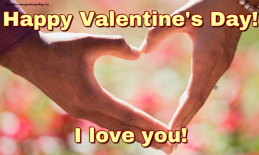 Greetings Cards for Valentine's Day - Happy Valentine's Day! I love you! - messageswishesgreetings.com