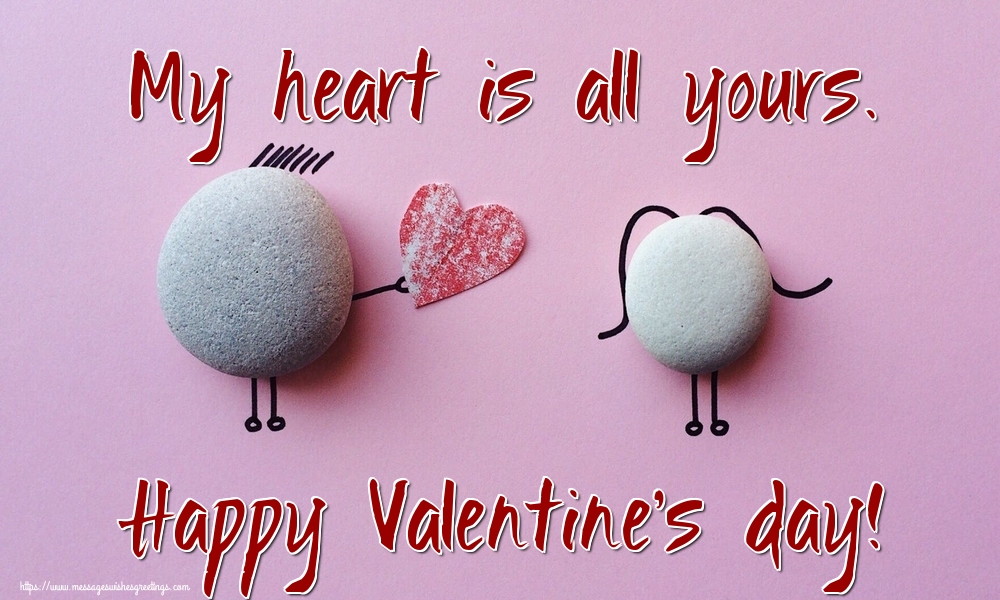 Greetings Cards for Valentine's Day - My heart is all yours. Happy Valentine's day! - messageswishesgreetings.com