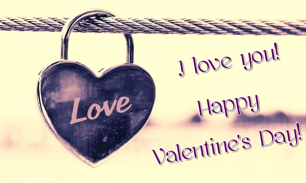 I love you! Happy Valentine's Day!