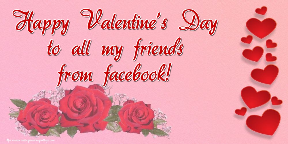 Greetings Cards for Valentine's Day - Happy Valentine's Day to all my friends from facebook! - messageswishesgreetings.com