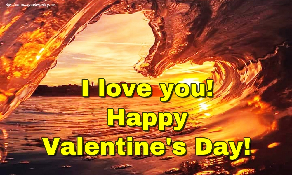 I love you! Happy Valentine's Day!