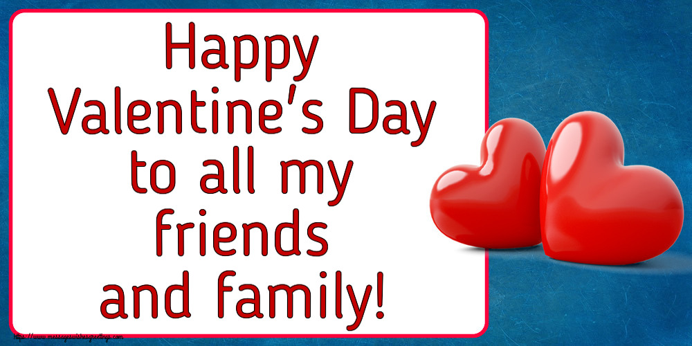 Happy Valentine's Day to all my friends and family!