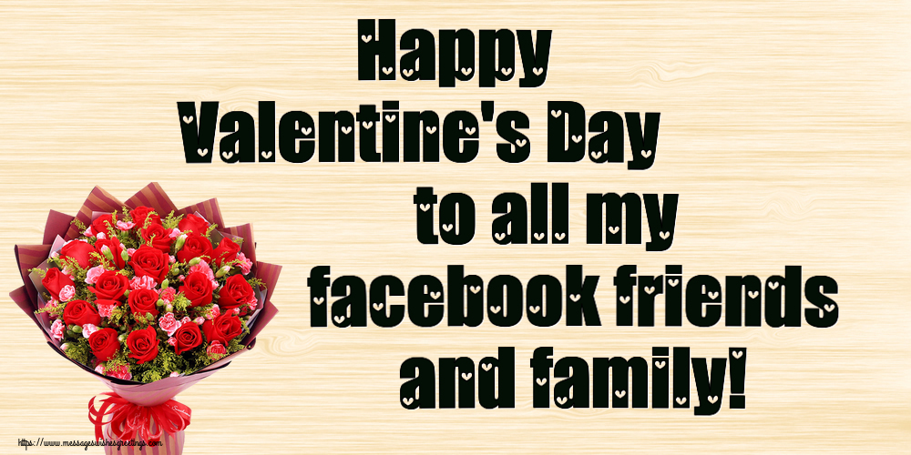 Valentine's Day Happy Valentine's Day to all my facebook friends and family!