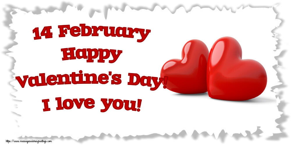 14 February Happy Valentine's Day! I love you!