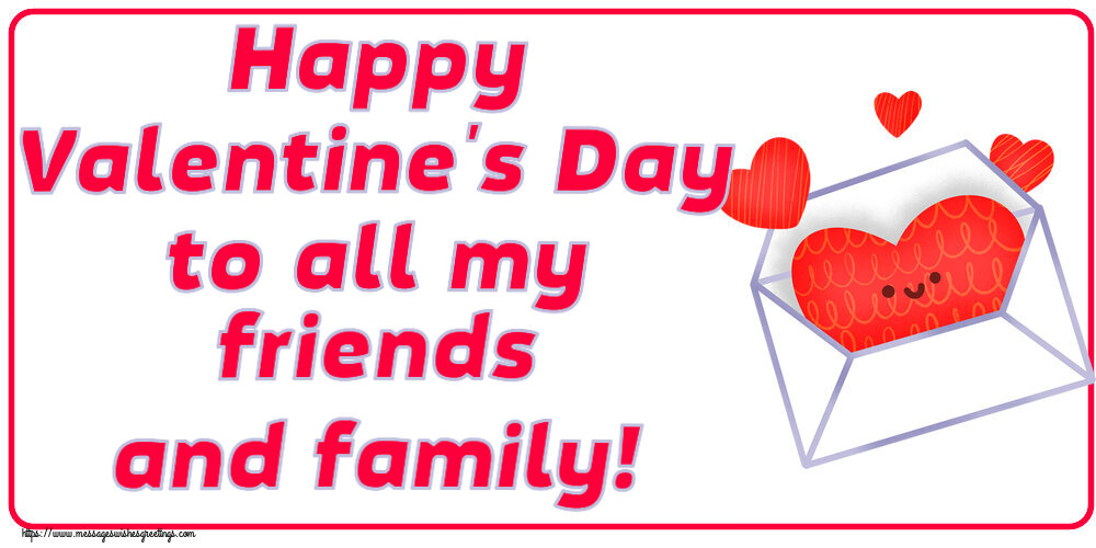 Greetings Cards for Valentine's Day - Happy Valentine's Day to all my friends and family! - messageswishesgreetings.com