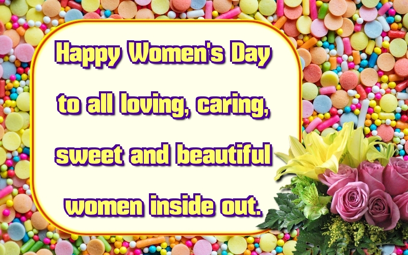 Greetings Cards for Women's Day - Happy Women's Day to all loving, caring, sweet and beautiful women inside out. - messageswishesgreetings.com