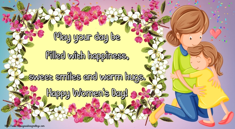 Greetings Cards for Women's Day - May your day be filled with happiness, sweet smiles and warm hugs. Happy Women's Day! - messageswishesgreetings.com