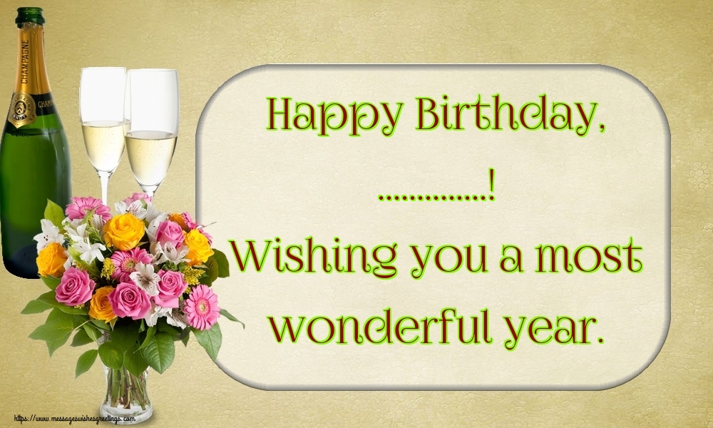 Custom Greetings Cards for Birthday - 🌼 Flowers | Happy Birthday, ...! Wishing you a most wonderful year.