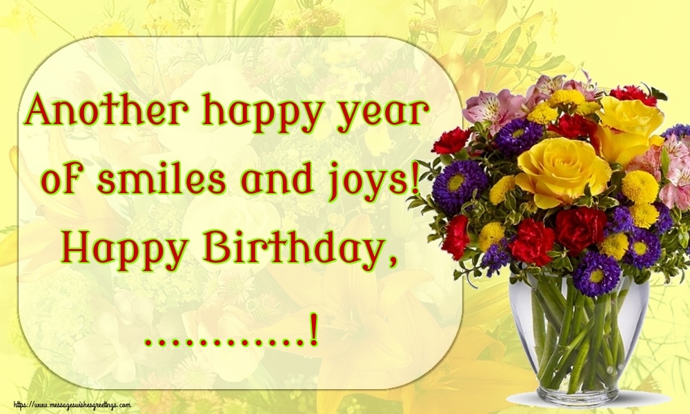 Custom Greetings Cards for Birthday - Flowers | Another happy year of smiles and joys! Happy Birthday,  ...!
