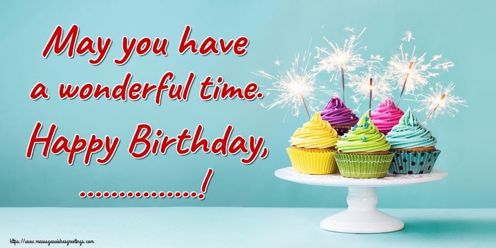 Custom Greetings Cards for Birthday - 🎂 Cake | May you have a wonderful time. Happy Birthday, ...!