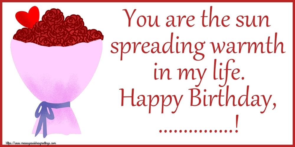 Custom Greetings Cards for Birthday - You are the sun spreading warmth in my life. Happy Birthday, ...!