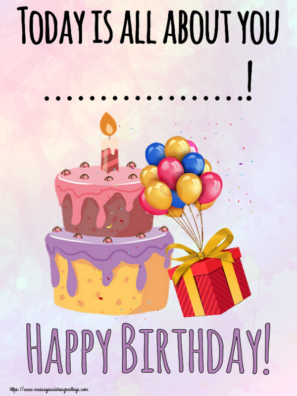 Custom Greetings Cards for Birthday - 🎂 Cake | Today is all about you ...! Happy Birthday!
