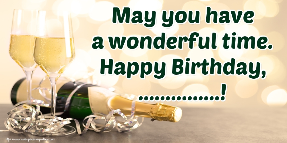 Custom Greetings Cards for Birthday - 🍾🥂 Champagne | May you have a wonderful time. Happy Birthday, ...!