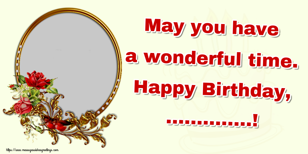 Custom Greetings Cards for Birthday - May you have a wonderful time. Happy Birthday, ...! - Photo Frame