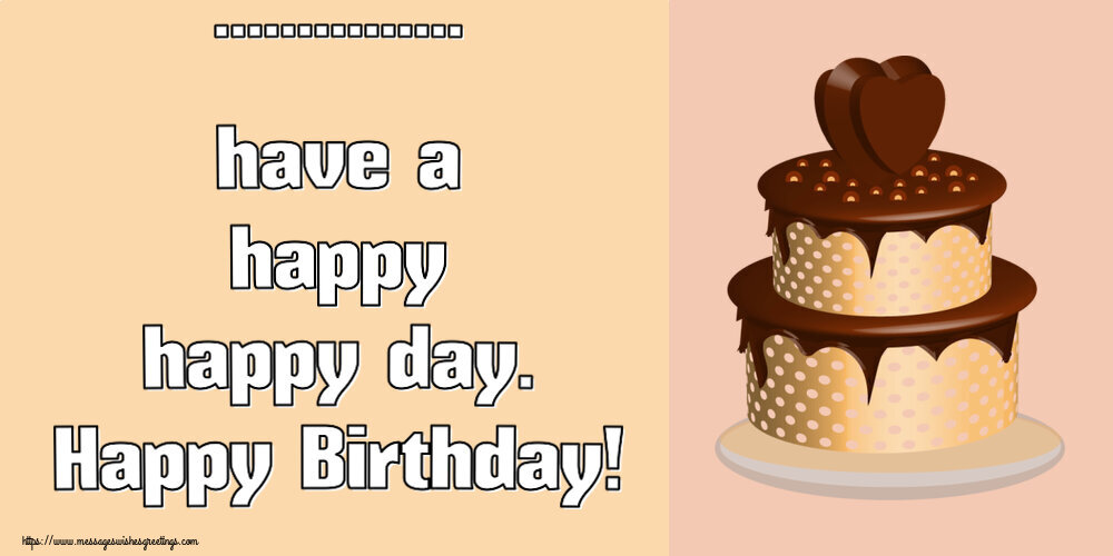 Custom Greetings Cards for Birthday - Cake | ... have a happy happy day. Happy Birthday!