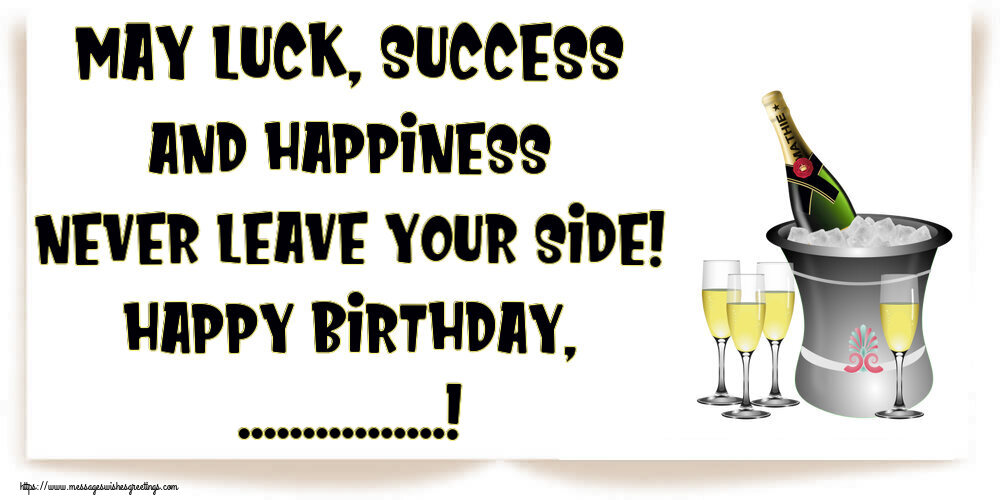 Custom Greetings Cards for Birthday - May luck, success and happiness never leave your side! Happy Birthday, ...!