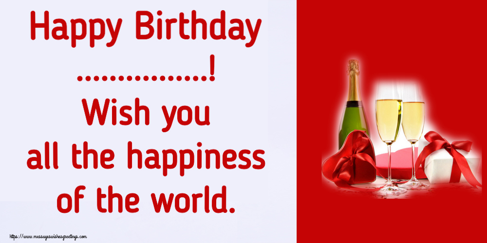 Custom Greetings Cards for Birthday - Champagne | Happy Birthday ...! Wish you all the happiness of the world.