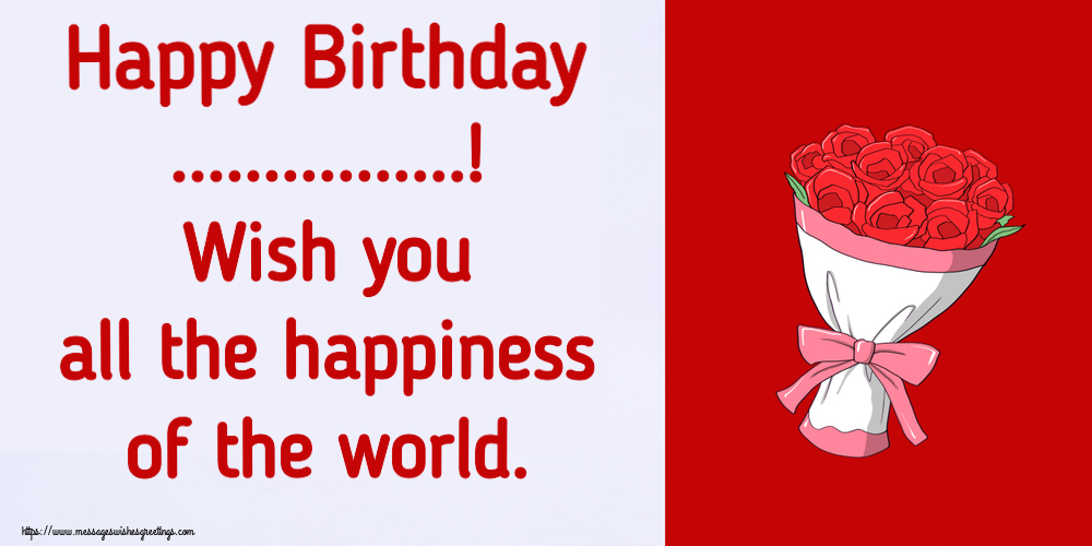 Custom Greetings Cards for Birthday - Flowers | Happy Birthday ...! Wish you all the happiness of the world.