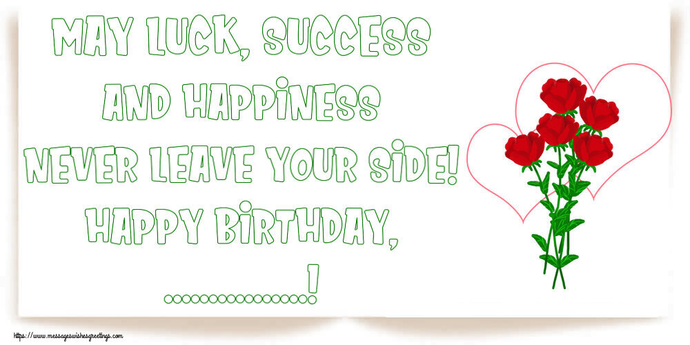 Custom Greetings Cards for Birthday - Flowers | May luck, success and happiness never leave your side! Happy Birthday, ...!