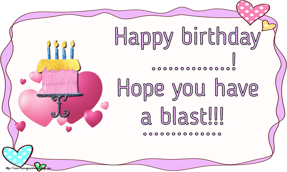 Custom Greetings Cards for Birthday - 🎂 Cake | Happy birthday ...! Hope you have a blast!!! ...