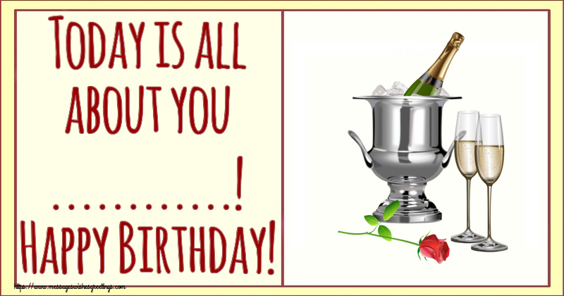 Custom Greetings Cards for Birthday - Today is all about you ...! Happy Birthday!