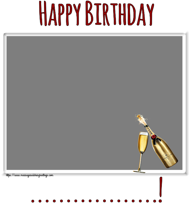 Custom Greetings Cards for Birthday - 🍾🥂 Happy Birthday ...! - Photo Frame