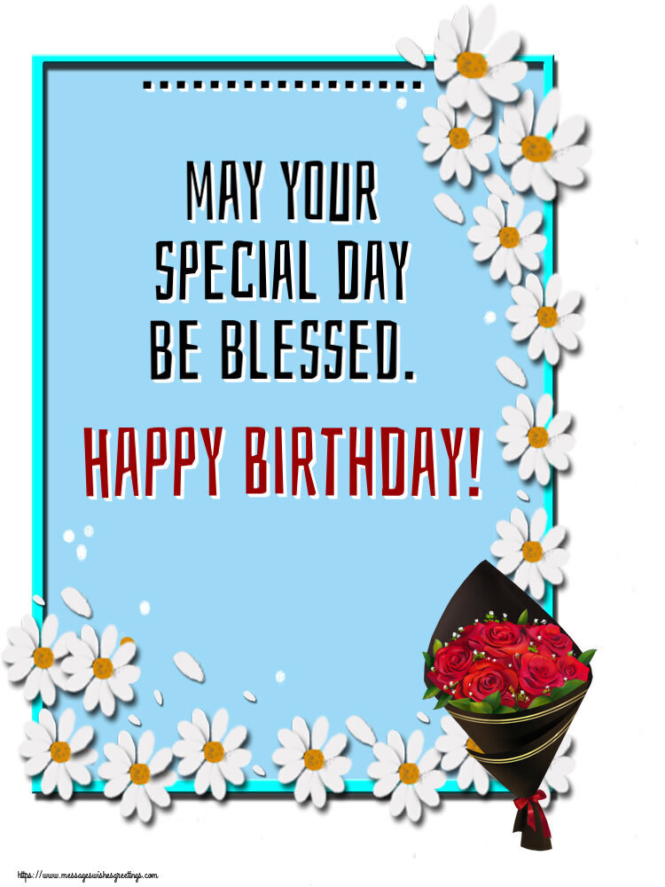 Custom Greetings Cards for Birthday - Flowers | ... may your special day be blessed. Happy Birthday!