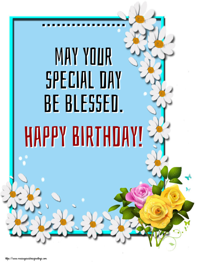 Custom Greetings Cards for Birthday - Flowers | ... may your special day be blessed. Happy Birthday!