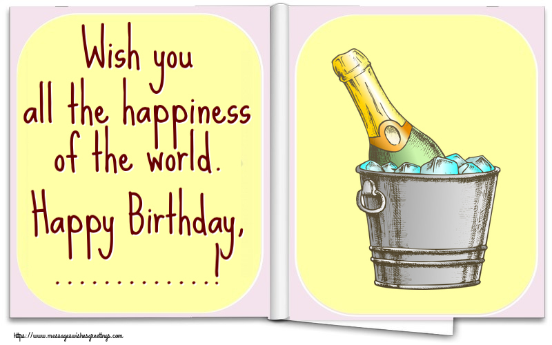 Custom Greetings Cards for Birthday - Champagne | Wish you all the happiness of the world. Happy Birthday, ...!