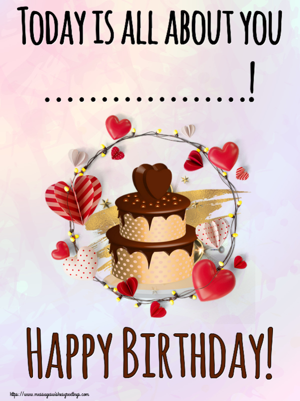 Custom Greetings Cards for Birthday - 🎂 Cake | Today is all about you ...! Happy Birthday!