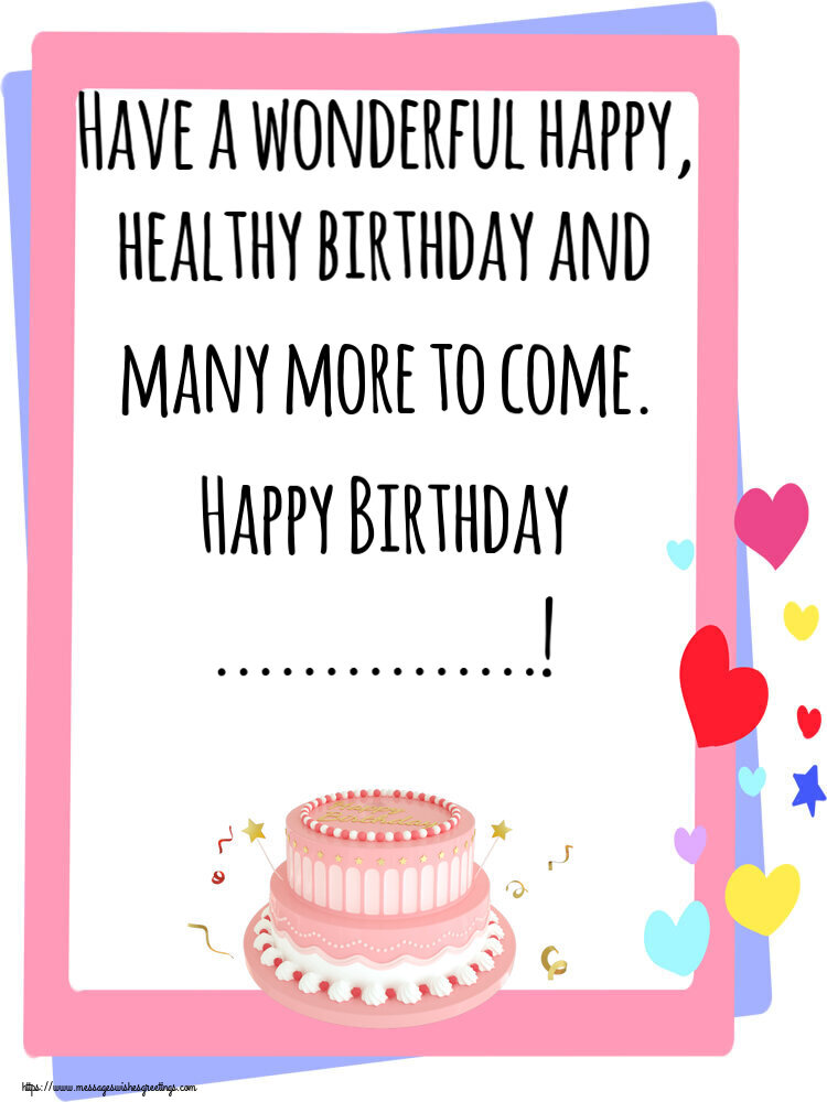 Custom Greetings Cards for Birthday - 🎂 Cake | Have a wonderful happy, healthy birthday and many more to come. Happy Birthday ...!
