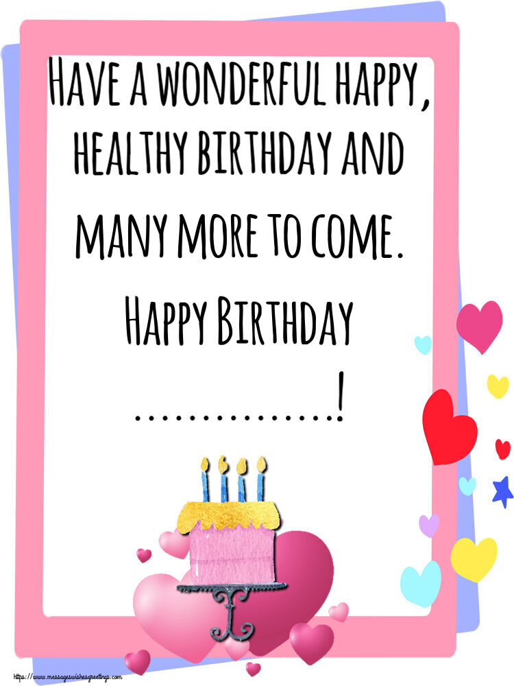 Custom Greetings Cards for Birthday - Cake | Have a wonderful happy, healthy birthday and many more to come. Happy Birthday ...!