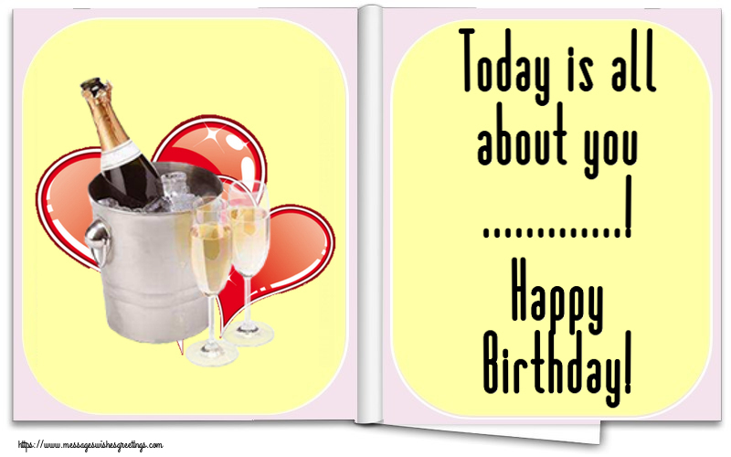 Custom Greetings Cards for Birthday - Champagne | Today is all about you ...! Happy Birthday!