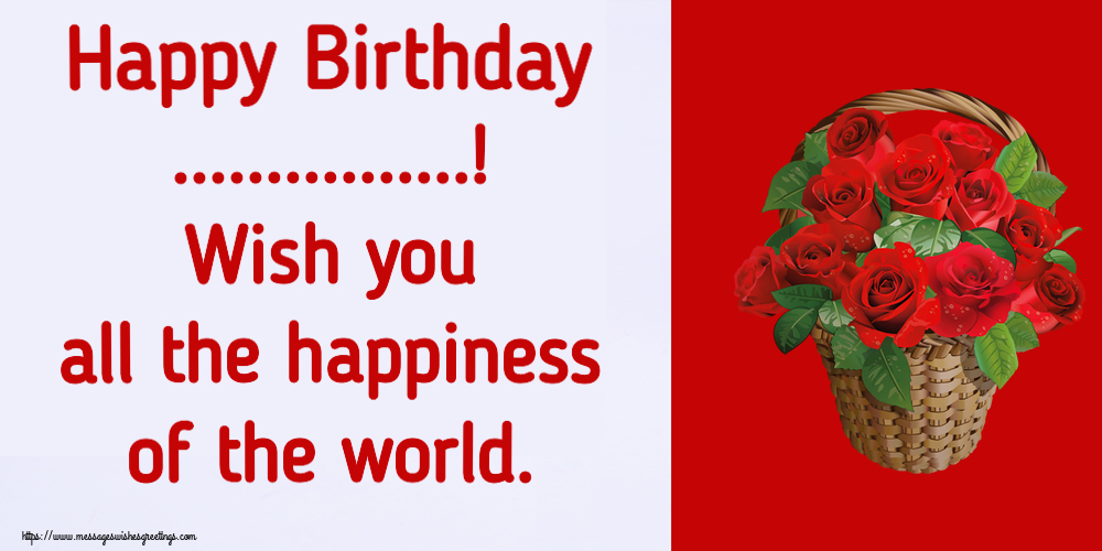 Custom Greetings Cards for Birthday - Flowers | Happy Birthday ...! Wish you all the happiness of the world.