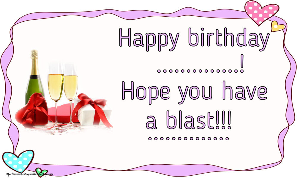 Custom Greetings Cards for Birthday - 🍾🥂 Champagne | Happy birthday ...! Hope you have a blast!!! ...